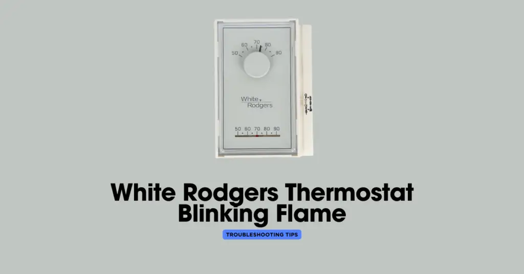 White Rodgers Thermostat Blinking Flame Troubleshooting Tips